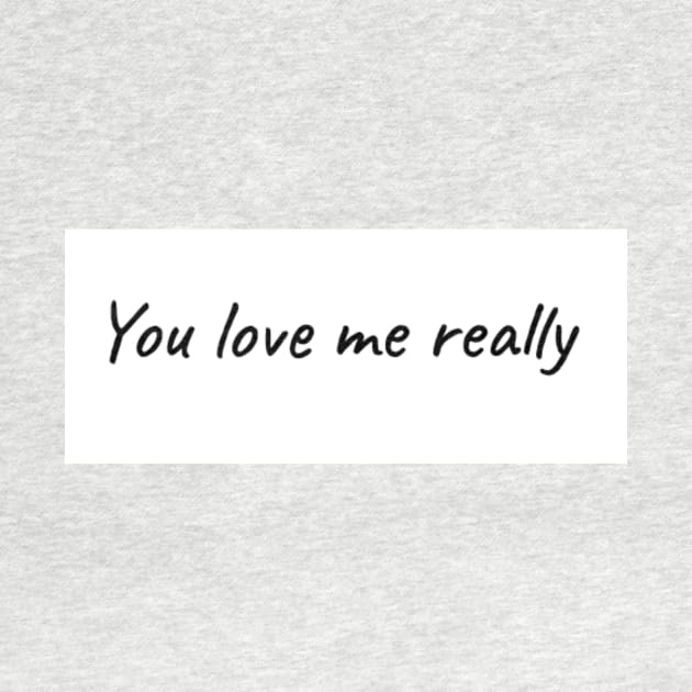 You love me really (Sirius Black quote) by ThePureAudacity